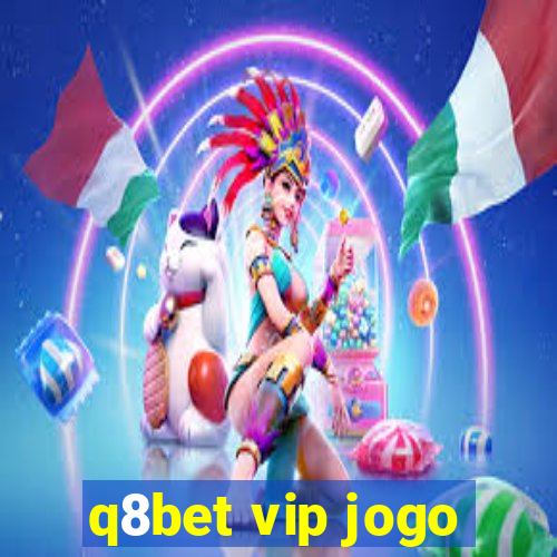 q8bet vip jogo